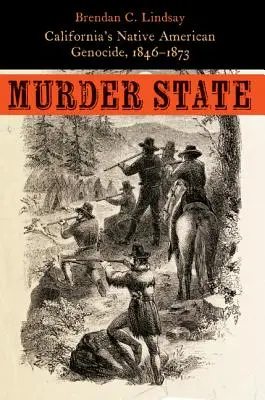 Stan morderstwa: Ludobójstwo rdzennych Amerykanów w Kalifornii, 1846-1873 - Murder State: California's Native American Genocide, 1846-1873