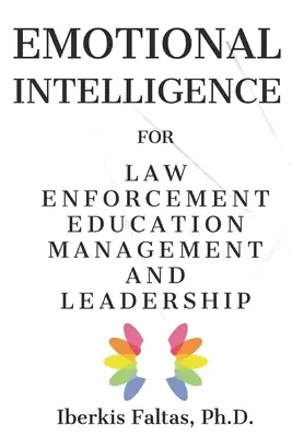 Inteligencja emocjonalna: zarządzanie i przywództwo w edukacji organów ścigania - Emotional Intelligence: for Law Enforcement Education Management and Leadership