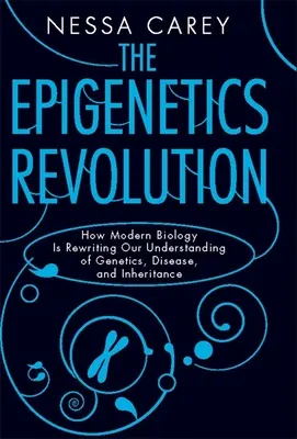 Rewolucja epigenetyki: Jak współczesna biologia zmienia nasze rozumienie genetyki, chorób i dziedziczenia - The Epigenetics Revolution: How Modern Biology Is Rewriting Our Understanding of Genetics, Disease, and Inheritance