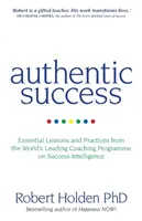 Autentyczny sukces - podstawowe lekcje i praktyki z wiodącego na świecie programu coachingowego na temat inteligencji sukcesu - Authentic Success - Essential Lessons and Practices from the World's Leading Coaching Programme on Success Intelligence