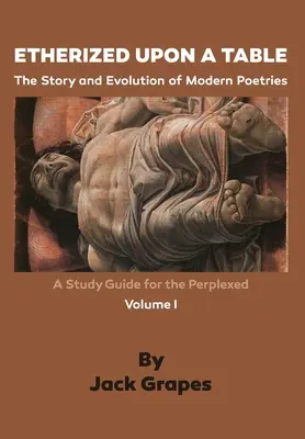 Etherized upon a Table, Vol. 1: Historia i ewolucja współczesnej poezji - Etherized upon a Table, Vol. 1: The Story and Evolution of Modern Poetries