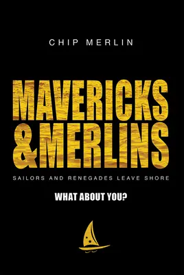 Mavericks & Merlins: Żeglarze i renegaci opuszczają brzeg, a co z tobą? - Mavericks & Merlins: Sailors and Renegades Leave Shore, What about You?