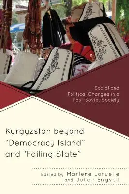 Kirgistan poza wyspą demokracji i upadającym państwem: Zmiany społeczne i polityczne w społeczeństwie postsowieckim - Kyrgyzstan beyond Democracy Island and Failing State: Social and Political Changes in a Post-Soviet Society