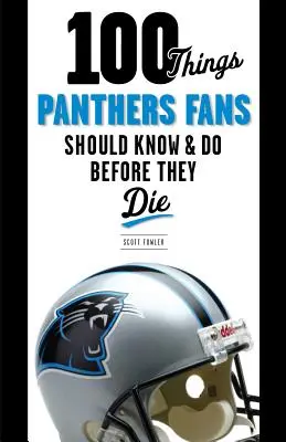 100 rzeczy, które fani Panthers powinni wiedzieć i zrobić przed śmiercią - 100 Things Panthers Fans Should Know & Do Before They Die