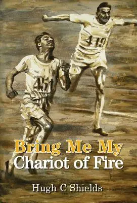 Przynieś mi mój rydwan ognia: niesamowita prawdziwa historia stojąca za nagrodzonym Oscarem filmem „Rydwany ognia - Bring Me My Chariot of Fire: The amazing true story behind the Oscar-winning film 'Chariots of Fire'