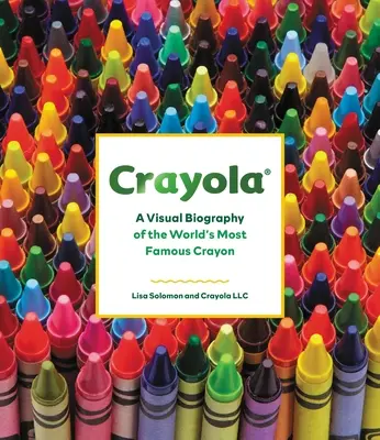 Crayola: Wizualna biografia najsłynniejszej kredki na świecie - Crayola: A Visual Biography of the World's Most Famous Crayon