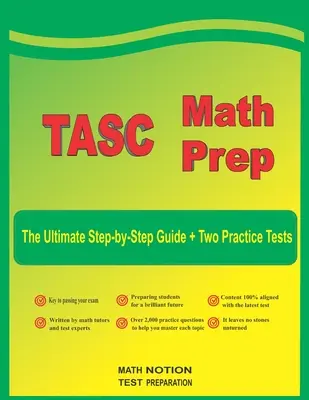 Przygotowanie do egzaminu TASC z matematyki: najlepszy przewodnik krok po kroku plus dwa pełnowymiarowe testy praktyczne TASC - TASC Math Prep: The Ultimate Step by Step Guide Plus Two Full-Length TASC Practice Tests