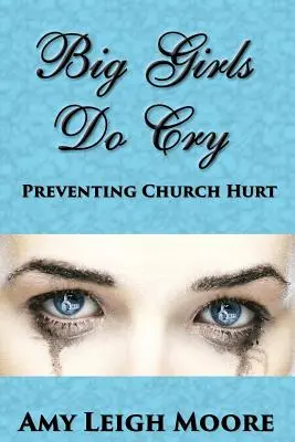 Duże dziewczynki płaczą: Zapobieganie zranieniu kościoła - Big Girls Do Cry: Preventing Church Hurt