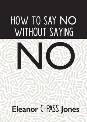 Jak powiedzieć „nie”, nie mówiąc „nie - How to Say No Without Saying No