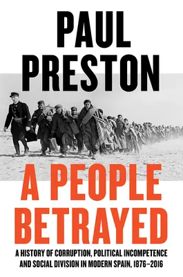 Zdradzony naród: Historia korupcji, niekompetencji politycznej i podziałów społecznych we współczesnej Hiszpanii - A People Betrayed: A History of Corruption, Political Incompetence and Social Division in Modern Spain