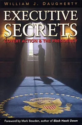 Sekrety władzy wykonawczej: Tajne działania i prezydentura - Executive Secrets: Covert Action and the Presidency