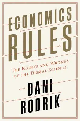 Zasady ekonomii: Prawa i krzywdy fatalnej nauki - Economics Rules: The Rights and Wrongs of the Dismal Science