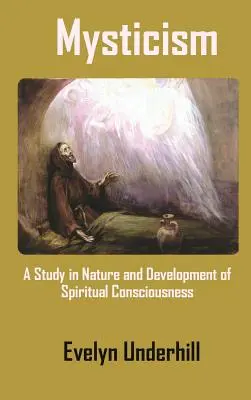 Mistycyzm: Studium natury i rozwoju świadomości duchowej - Mysticism: A Study in Nature and Development of Spiritual Consciousness