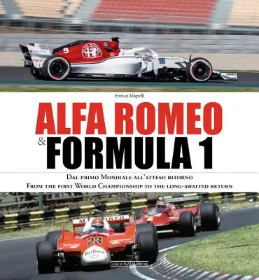 Alfa Romeo & Formula 1: Dal Primo Mondiale All'atteso Ritorno/ Od pierwszych mistrzostw świata do długo oczekiwanego powrotu - Alfa Romeo & Formula 1: Dal Primo Mondiale All'atteso Ritorno/ From the First World Championship to the Long-Awaited Return