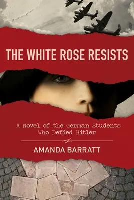 Biała róża stawia opór: Powieść o niemieckich studentach, którzy przeciwstawili się Hitlerowi - The White Rose Resists: A Novel of the German Students Who Defied Hitler