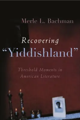 Odzyskując Jidyszland: Momenty progowe w literaturze amerykańskiej - Recovering Yiddishland: Threshold Moments in American Literature
