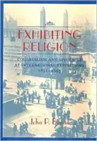Eksponowanie religii: Kolonializm i spektakl na międzynarodowych wystawach, 1851-1893 - Exhibiting Religion: Colonialism and Spectacle at International Expositions, 1851-1893