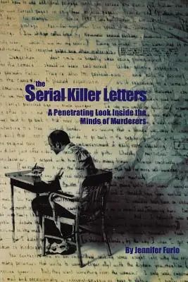 Listy seryjnego mordercy: Przenikliwe spojrzenie w głąb umysłów morderców - The Serial Killer Letters: A Penetrating Look Inside the Minds of Murderers