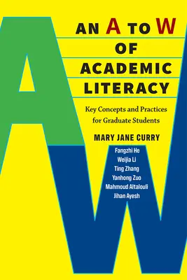 An A to W of Academic Literacy: Kluczowe koncepcje i praktyki dla studentów studiów podyplomowych - An A to W of Academic Literacy: Key Concepts and Practices for Graduate Students