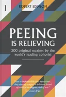 Siusianie przynosi ulgę - 200 oryginalnych maksym autorstwa czołowego aforysty świata - Peeing is Relieving - 200 original maxims by the world's leading aphorist