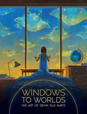 Okna na światy: sztuka Devina Elle Kurtza - Windows to Worlds: The Art of Devin Elle Kurtz