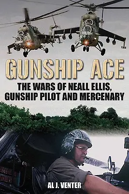 Gunship Ace: Wojny Nealla Ellisa, pilota śmigłowca i najemnika - Gunship Ace: The Wars of Neall Ellis, Helicopter Pilot and Mercenary