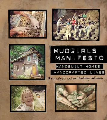 Mudgirls Manifesto: Ręcznie budowane domy, ręcznie tworzone życie - Mudgirls Manifesto: Handbuilt Homes, Handcrafted Lives