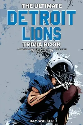 The Ultimate Detroit Lions Trivia Book: Kolekcja niesamowitych quizów i zabawnych faktów dla zagorzałych fanów Lions! - The Ultimate Detroit Lions Trivia Book: A Collection of Amazing Trivia Quizzes and Fun Facts for Die-Hard Lions Fans!