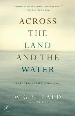 Przez ląd i wodę: Wiersze wybrane, 1964-2001 - Across the Land and the Water: Selected Poems, 1964-2001