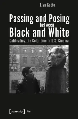 Przechodzenie i pozowanie między czernią a bielą: Kalibracja linii kolorów w kinie amerykańskim - Passing and Posing Between Black and White: Calibrating the Color Line in U.S. Cinema