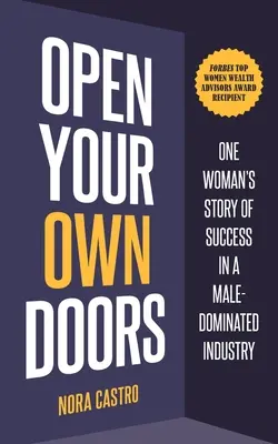 Otwórz własne drzwi: Historia sukcesu jednej kobiety w branży zdominowanej przez mężczyzn - Open Your Own Doors: One Woman's Story of Success in a Male-Dominated Industry