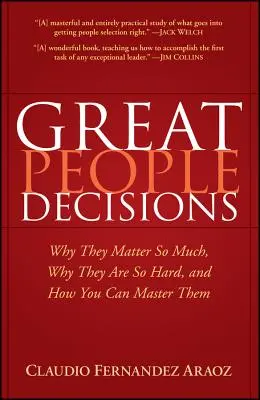 Decyzje wielkich ludzi: Dlaczego mają tak duże znaczenie, dlaczego są tak trudne i jak je opanować - Great People Decisions: Why They Matter So Much, Why They Are So Hard, and How You Can Master Them