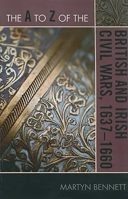 Od A do Z brytyjskich i irlandzkich wojen domowych 1637-1660 - The A to Z of the British and Irish Civil Wars 1637-1660