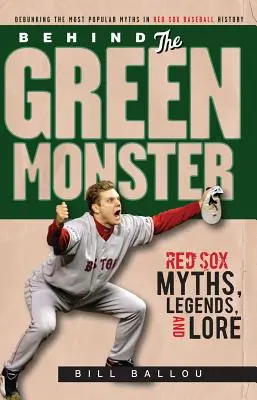 Za zielonym potworem: Mity, legendy i wiedza o Red Sox - Behind the Green Monster: Red Sox Myths, Legends, and Lore