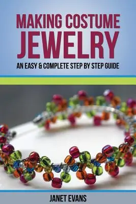 Tworzenie biżuterii: Łatwy i kompletny przewodnik krok po kroku - Making Costume Jewelry: An Easy & Complete Step by Step Guide