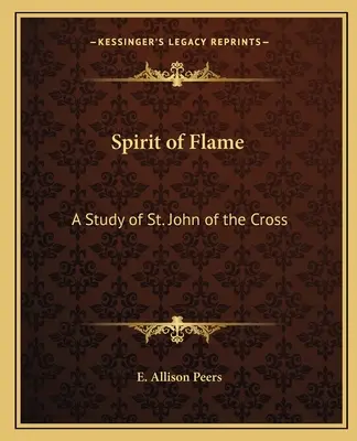 Duch płomienia: Studium świętego Jana od Krzyża - Spirit of Flame: A Study of St. John of the Cross