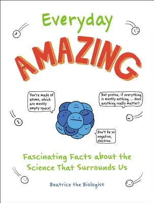 Codziennie niesamowite: Fascynujące fakty o nauce, która nas otacza - Everyday Amazing: Fascinating Facts about the Science That Surrounds Us