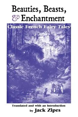 Piękno, bestie i zaklęcia: Klasyczne bajki francuskie - Beauties, Beasts and Enchantment: Classic French Fairy Tales