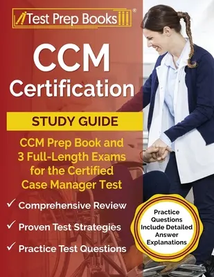 CCM Certification Study Guide: Książka przygotowawcza CCM i 3 pełnowymiarowe egzaminy do testu Certified Case Manager [Pytania praktyczne zawierają szczegółowe odpowiedzi - CCM Certification Study Guide: CCM Prep Book and 3 Full-Length Exams for the Certified Case Manager Test [Practice Questions Include Detailed Answer