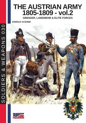 Armia austriacka 1805-1809 - t. 2: Grenzer, Landwher E - siły elitarne - The Austrian army 1805-1809 - vol. 2: Grenzer, Landwher E elite forces