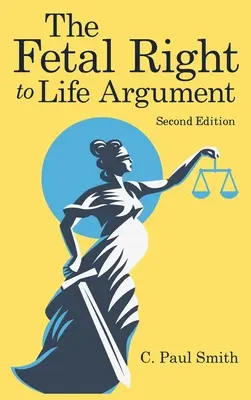 Argument prawa płodu do życia: Wydanie drugie, 2020 - The Fetal Right to Life Argument: Second Edition, 2020