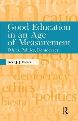 Dobra edukacja w erze pomiarów: Etyka, polityka, demokracja - Good Education in an Age of Measurement: Ethics, Politics, Democracy