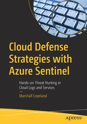 Cloud Defense Strategies with Azure Sentinel: Praktyczne polowanie na zagrożenia w dziennikach i usługach w chmurze - Cloud Defense Strategies with Azure Sentinel: Hands-On Threat Hunting in Cloud Logs and Services