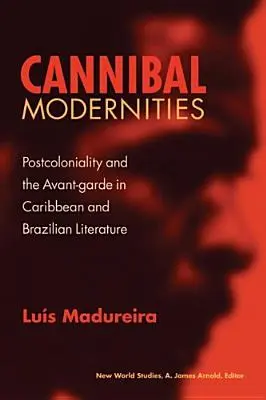 Cannibal Modernities: Postkolonialność i awangarda w literaturze karaibskiej i brazylijskiej - Cannibal Modernities: Postcoloniality and the Avant-Garde in Caribbean and Brazilian Literature