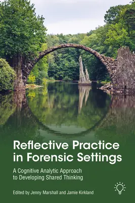 Reflective Practice in Forensic Settings: Poznawczo-analityczne podejście do rozwijania wspólnego myślenia - Reflective Practice in Forensic Settings: A Cognitive Analytic Approach to Developing Shared Thinking