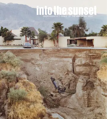 Into the Sunset: Fotograficzny obraz amerykańskiego Zachodu - Into the Sunset: Photography's Image of the American West