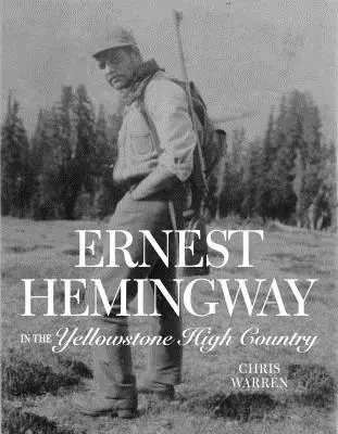 Ernest Hemingway w Yellowstone High Country - Ernest Hemingway in the Yellowstone High Country