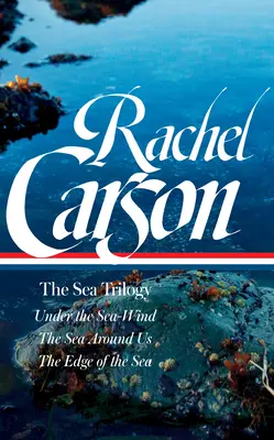 Rachel Carson: Trylogia morska (Loa #352): Under the Sea-Wind / The Sea Around Us / The Edge of the Sea (Pod morskim wiatrem / Morze wokół nas / Krawędź morza) - Rachel Carson: The Sea Trilogy (Loa #352): Under the Sea-Wind / The Sea Around Us / The Edge of the Sea