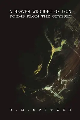 Niebo z żelaza: wiersze z Odysei - A Heaven Wrought of Iron: Poems from the Odyssey