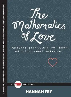 Matematyka miłości: Wzory, dowody i poszukiwanie ostatecznego równania - The Mathematics of Love: Patterns, Proofs, and the Search for the Ultimate Equation
